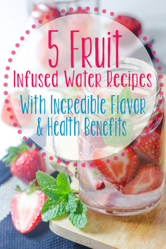 5 Infused Water Recipes to Add Incredible Flavor and Health Benefits to Your Water