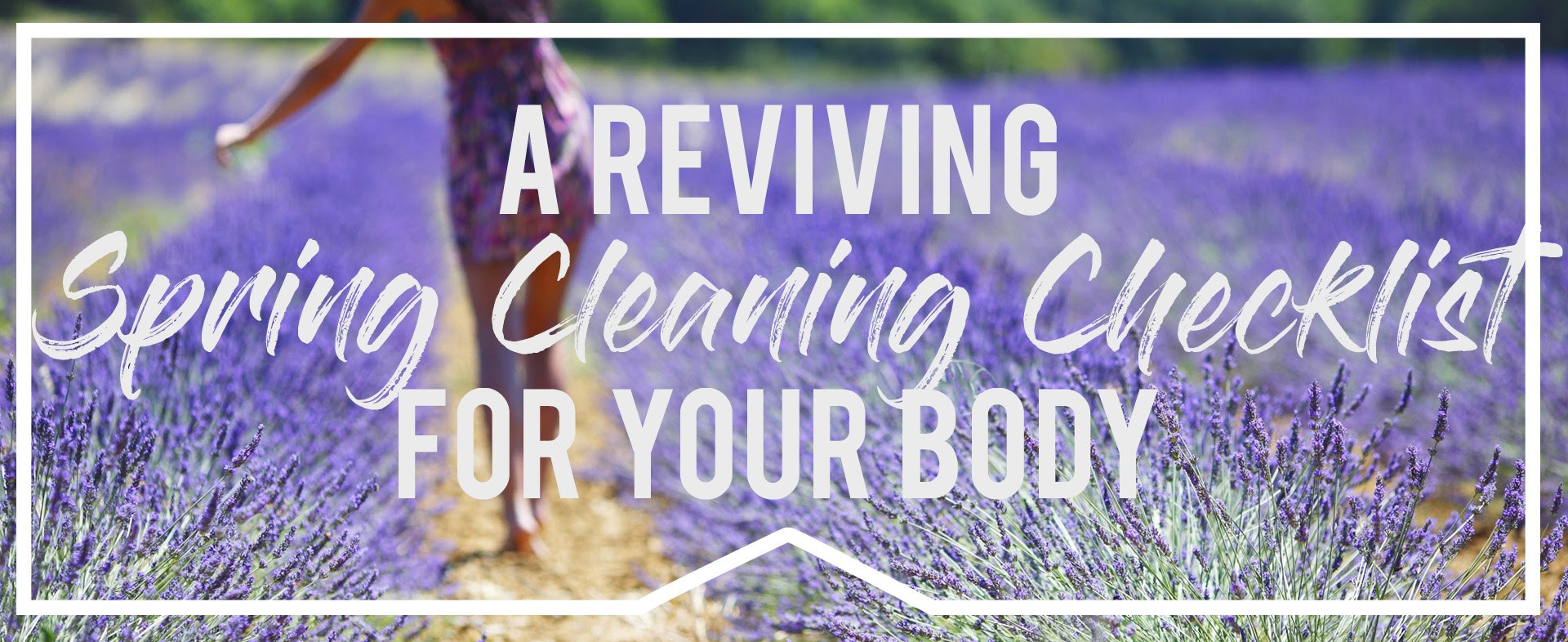 A Reviving Spring Cleaning Checklist For Your Body