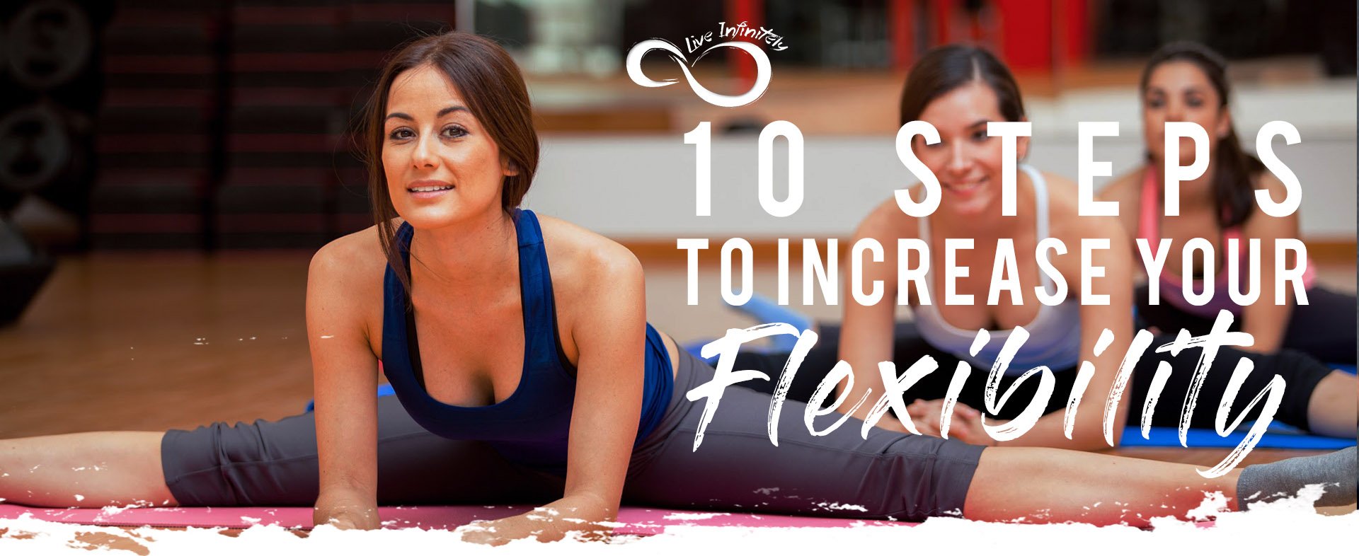 10 Steps to Increase Your Flexibility